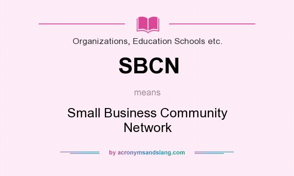 What does SBCN mean? It stands for Small Business Community Network