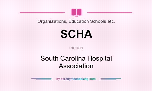 What does SCHA mean? It stands for South Carolina Hospital Association