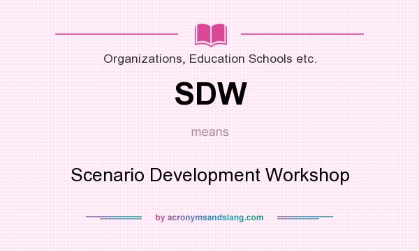 What does SDW mean? It stands for Scenario Development Workshop