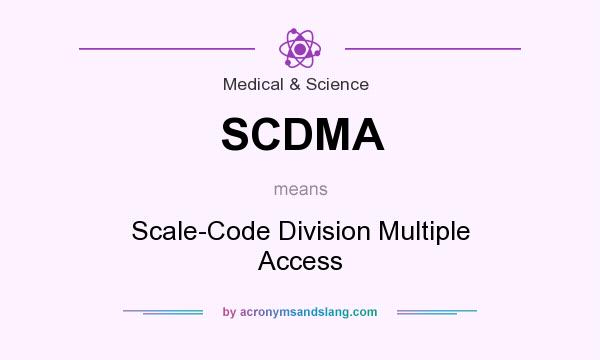 What does SCDMA mean? It stands for Scale-Code Division Multiple Access