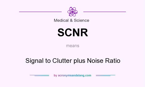 What does SCNR mean? It stands for Signal to Clutter plus Noise Ratio