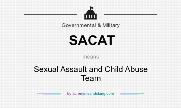 What does SACAT mean? It stands for Sexual Assault and Child Abuse Team