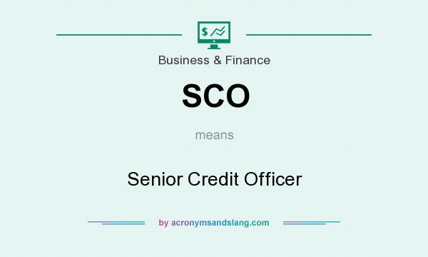 What does SCO mean? It stands for Senior Credit Officer