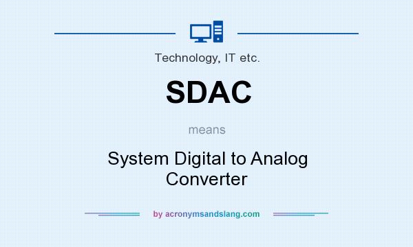 What does SDAC mean? It stands for System Digital to Analog Converter