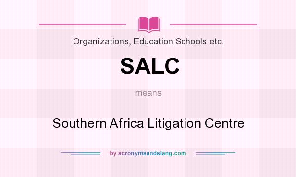 What does SALC mean? It stands for Southern Africa Litigation Centre
