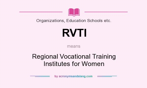 What does RVTI mean? It stands for Regional Vocational Training Institutes for Women