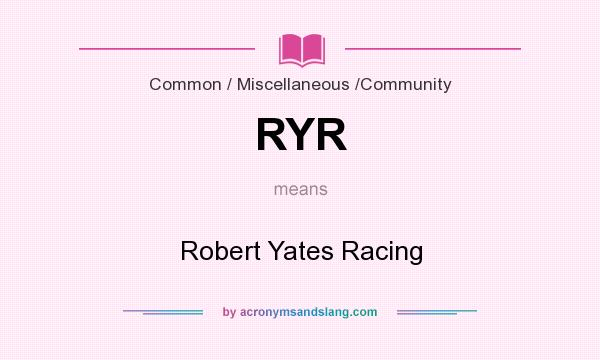 What does RYR mean? It stands for Robert Yates Racing