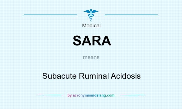 What does SARA mean? It stands for Subacute Ruminal Acidosis