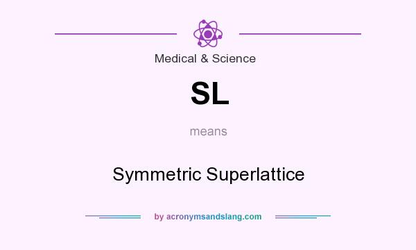 What does SL mean? It stands for Symmetric Superlattice