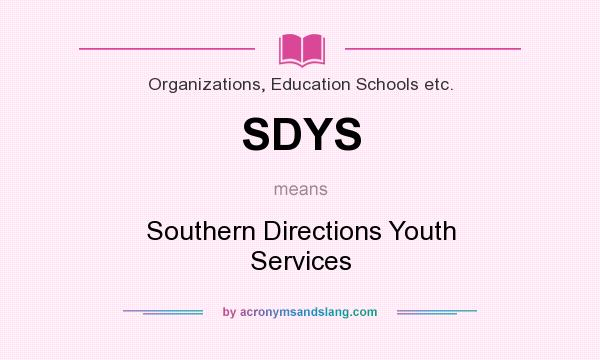 What does SDYS mean? It stands for Southern Directions Youth Services