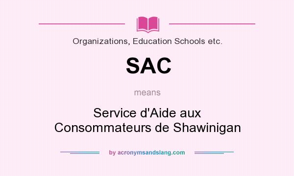 What does SAC mean? It stands for Service d`Aide aux Consommateurs de Shawinigan