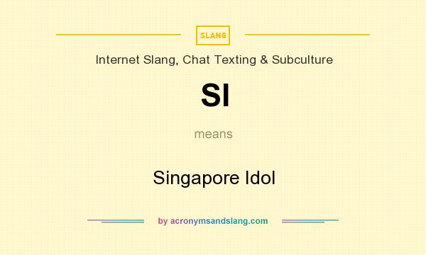 What does SI mean? It stands for Singapore Idol
