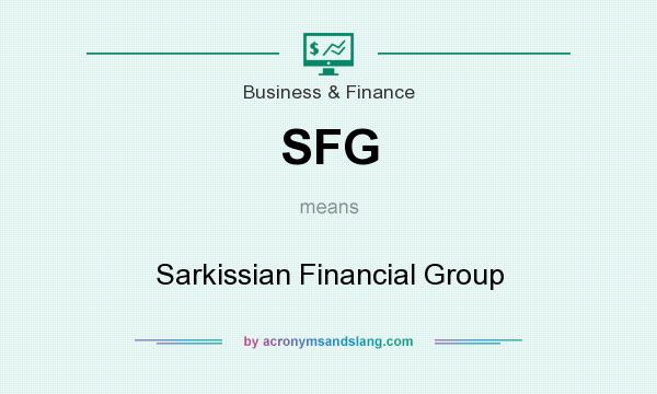 What does SFG mean? It stands for Sarkissian Financial Group