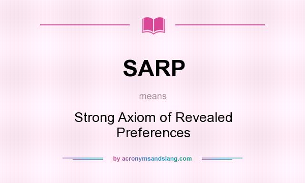 What does SARP mean? It stands for Strong Axiom of Revealed Preferences