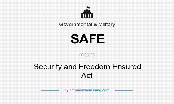 What does SAFE mean? It stands for Security and Freedom Ensured Act