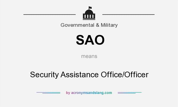 What does SAO mean? It stands for Security Assistance Office/Officer