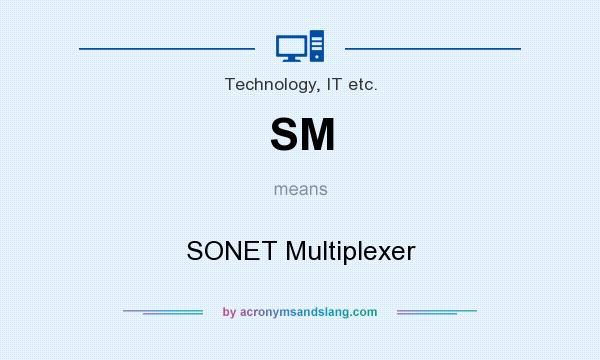 What does SM mean? It stands for SONET Multiplexer