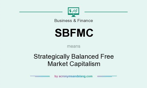 What does SBFMC mean? It stands for Strategically Balanced Free Market Capitalism