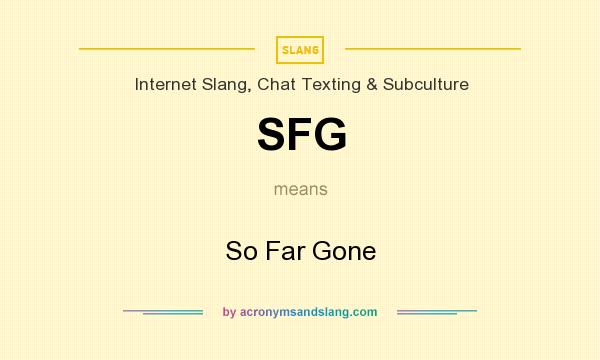 What does SFG mean? It stands for So Far Gone