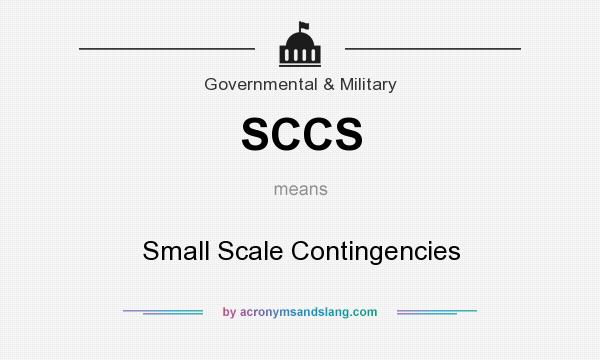 What does SCCS mean? It stands for Small Scale Contingencies