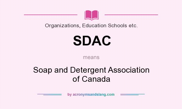 What does SDAC mean? It stands for Soap and Detergent Association of Canada