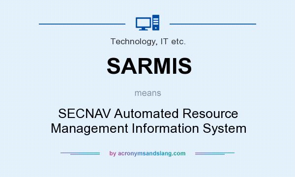 What does SARMIS mean? It stands for SECNAV Automated Resource Management Information System
