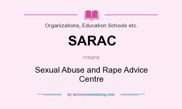 What does SARAC mean? It stands for Sexual Abuse and Rape Advice Centre
