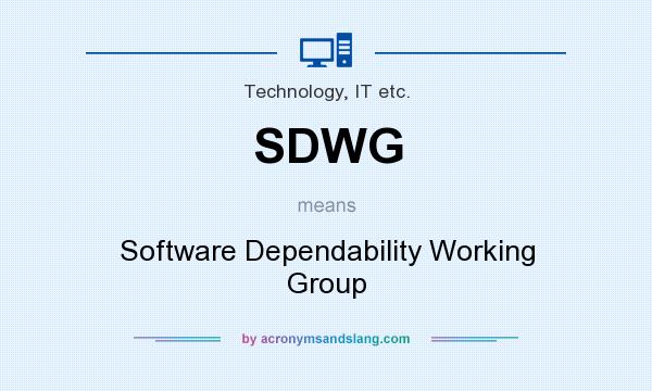 What does SDWG mean? It stands for Software Dependability Working Group