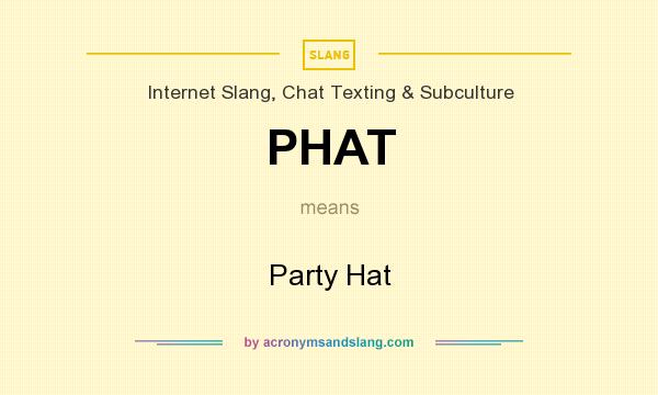 What does PHAT mean? It stands for Party Hat