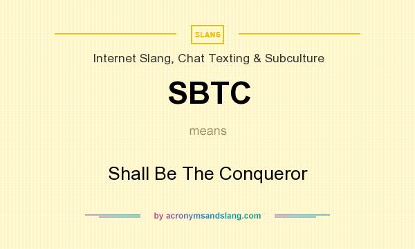 What does SBTC mean? It stands for Shall Be The Conqueror