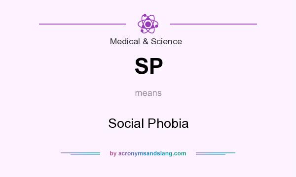 What does SP mean? It stands for Social Phobia