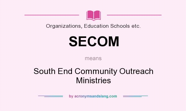 What does SECOM mean? It stands for South End Community Outreach Ministries