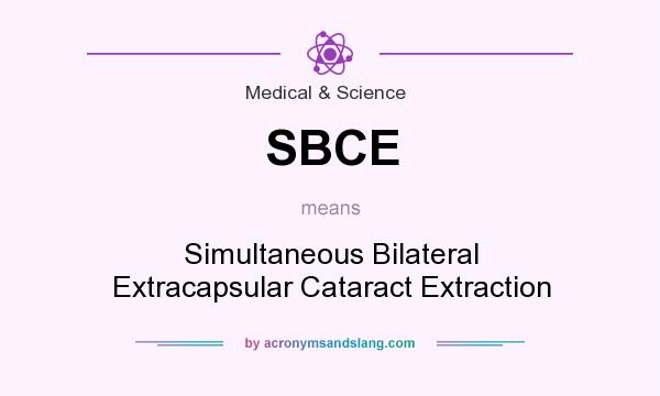 What does SBCE mean? It stands for Simultaneous Bilateral Extracapsular Cataract Extraction