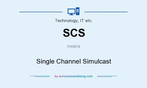 What does SCS mean? It stands for Single Channel Simulcast