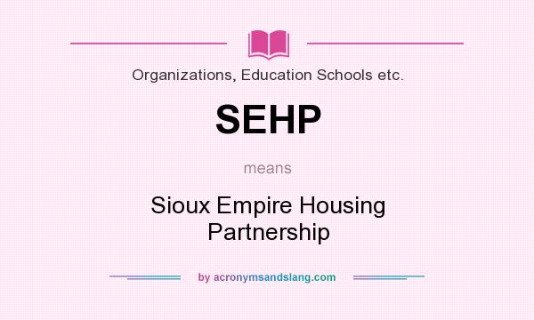 What does SEHP mean? It stands for Sioux Empire Housing Partnership