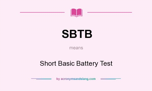 What does SBTB mean? It stands for Short Basic Battery Test