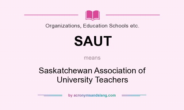 What does SAUT mean? It stands for Saskatchewan Association of University Teachers