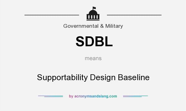 What does SDBL mean? It stands for Supportability Design Baseline