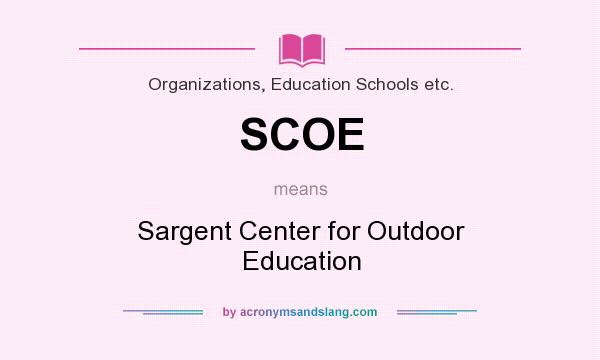 What does SCOE mean? It stands for Sargent Center for Outdoor Education