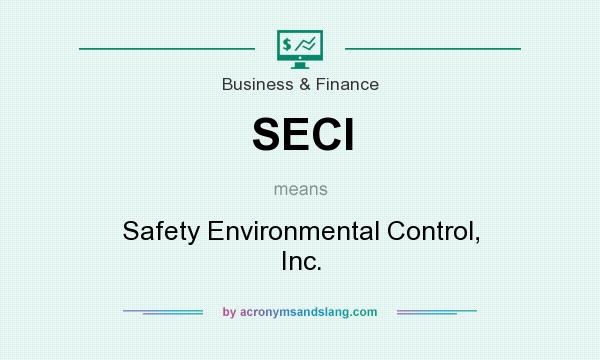 What does SECI mean? It stands for Safety Environmental Control, Inc.