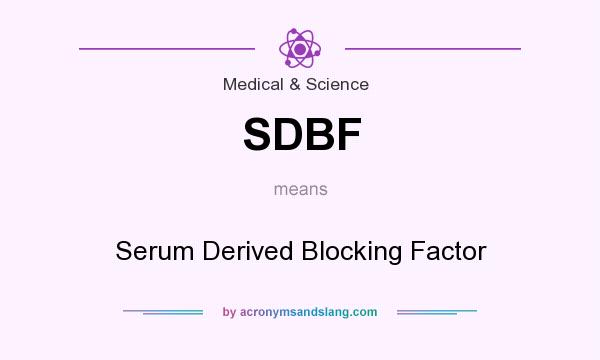 What does SDBF mean? It stands for Serum Derived Blocking Factor