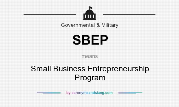 What does SBEP mean? It stands for Small Business Entrepreneurship Program