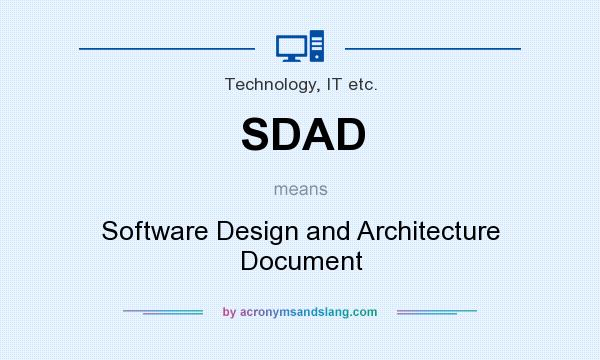What does SDAD mean? It stands for Software Design and Architecture Document