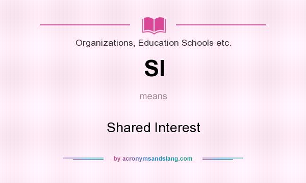 What does SI mean? It stands for Shared Interest