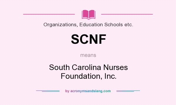 What does SCNF mean? It stands for South Carolina Nurses Foundation, Inc.