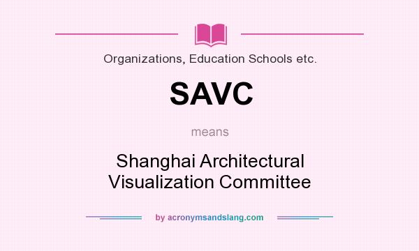 What does SAVC mean? It stands for Shanghai Architectural Visualization Committee