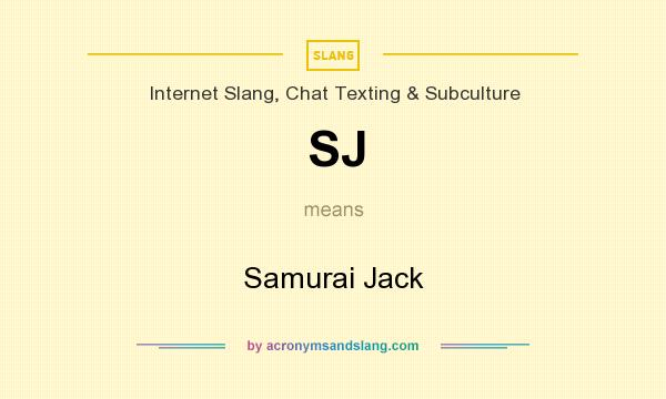 What does SJ mean? It stands for Samurai Jack