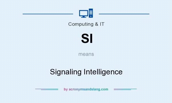 What does SI mean? It stands for Signaling Intelligence