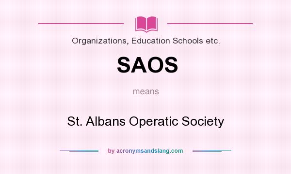 What does SAOS mean? It stands for St. Albans Operatic Society