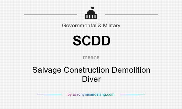 What does SCDD mean? It stands for Salvage Construction Demolition Diver